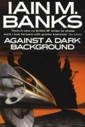 Iain M. Banks - Against a Dark Background