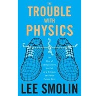 Ли Смолин - Неприятности с физикой: Взлет теории струн, упадок науки и что за этим следует.