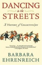 Barbara Ehrenreich - Dancing in the Streets: A History of Collective Joy