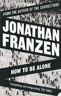 Jonathan Franzen - How to be Alone