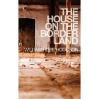 William Hope Hodgson - The House on the Borderland