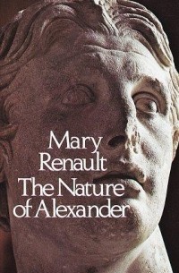 Mary Renault - The Nature of Alexander