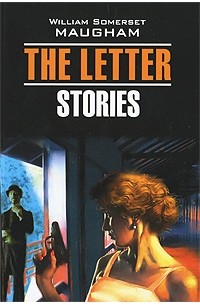 William Somerset Maugham - The Letter. Stories