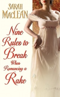 Sarah MacLean - Nine Rules to Break When Romancing a Rake