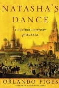 Orlando Figes - Natasha's Dance: A Cultural History of Russia