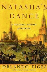 Orlando Figes - Natasha's Dance: A Cultural History of Russia