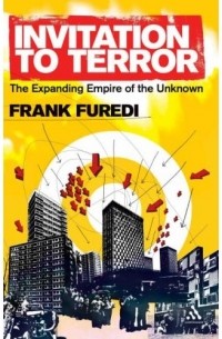 Frank Furedi - Invitation to Terror