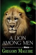 Gregory Maguire - A Lion Among Men