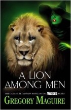 Gregory Maguire - A Lion Among Men