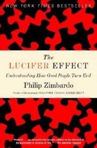 Philip Zimbardo - The Lucifer Effect: Understanding How Good People Turn Evil