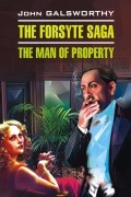 John Galsworthy - Forsyte Saga: The Man of Property