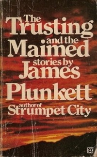 James Plunkett - The Trusting and the Maimed