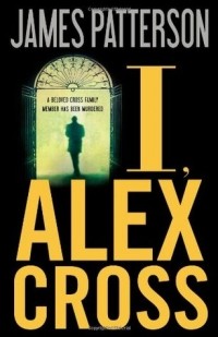 James Patterson - I, Alex Cross