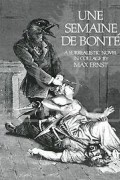 Max Ernst - Une Semaine De Bonte: A Surrealistic Novel in Collage