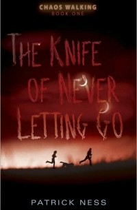 Patrick Ness - The Knife of Never Letting Go
