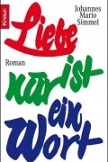 Johannes Mario Simmel - Liebe ist nur ein Wort