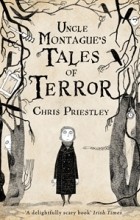 Chris Priestley - Uncle Montague&#039;s Tales of Terror