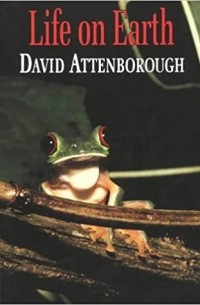 Дэвид Аттенборо - Life on Earth: A Natural History