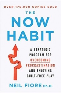 Neil Fiore - The Now Habit: A Strategic Program for Overcoming Procrastination and Enjoying Guilt-Free Play
