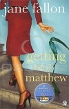 Jane Fallon - Getting Rid of Matthew