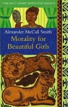 Alexander McCall Smith - Morality for Beautiful Girls
