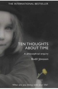 Bodil Jonsson - Ten Thoughts About Time: A Philosophical Enquiry