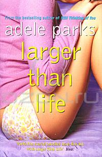 Adele Parks - The Larger than Life