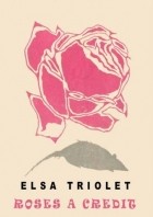 Elsa Triolet - Roses à crédit