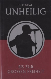 Der Graf (Unheilig) - Bis zur Grossen Freiheit