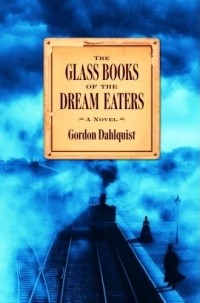 Gordon Dahlquist - The Glass Books of the Dream Eaters