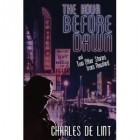 Charles de Lint - The Hour Before Dawn: And Two Other Stories from Newford