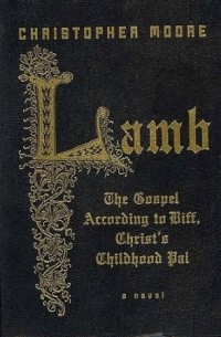 Christopher Moore - Lamb: The Gospel According to Biff, Christ's Childhood Pal