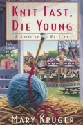Mary Kruger - Knit Fast, Die Young