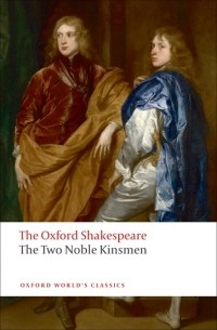 - The Two Noble Kinsmen: The Oxford Shakespeare