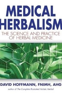 David Hoffman - Medical Herbalism : The Science and Practice of Herbal Medicine