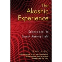 Эрвин Ласло - The Akashic Experience : Science And Cosmic Memory Field