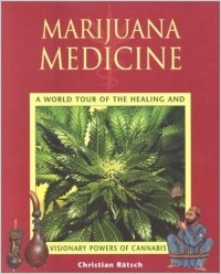 Christian Ratsch - Marijuana Medicine: A World Tour of the Healing and Visionary Powers of Cannabis