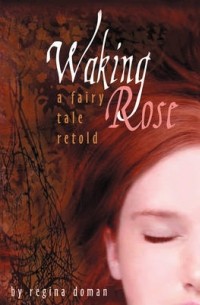Regina Doman - Waking Rose: A Fairy Tale Retold