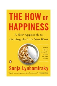 Sonja Lyubomirdky - The How of Happiness. A Scientific Approach to  Getting the Life You Want