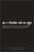  - Assholeology: The Science Behind Getting Your Way - and Getting Away with it
