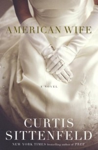 Curtis Sittenfeld - American Wife