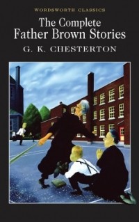 G. K. Chesterton - The Complete Father Brown Stories