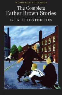 G. K. Chesterton - The Complete Father Brown Stories