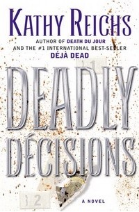 Kathy Reichs - Deadly Decisions