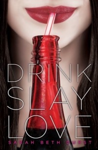 Sarah Beth Durst - Drink, Slay, Love