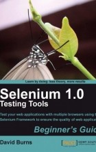 David Burns - Selenium 1.0 Testing Tools: Beginners Guide