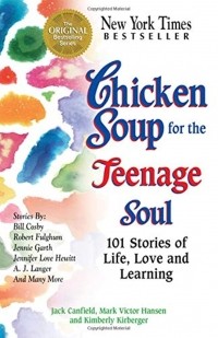  - Chicken Soup for the Teenage Soul: 101 Stories of Life, Love and Learning