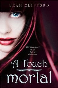 Leah Clifford - A Touch Mortal
