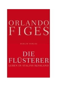 Orlando Figes - Die Flüsterer: Leben in Stalins Russland