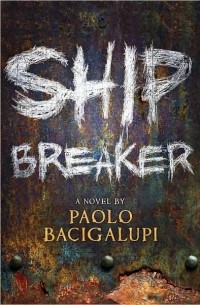 Paolo Bacigalupi - Ship Breaker